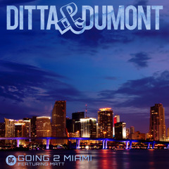 Ditta & Dumont - Going 2 Miami Ft. Matt (Out Now)