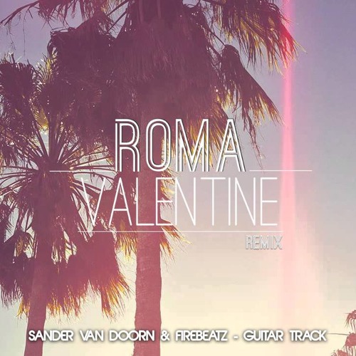 Stream Sander Van Doorn & Firebeatz - Guitar Track (Roma Valentine  Remix)[Free Download] by Roma Valentine | Listen online for free on  SoundCloud