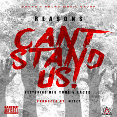 Reasons - Cant Stand Us Ft. Big Tone & Laced