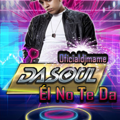 Dasoul - Él No Te Da (Prod. DjMame)