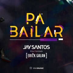 Jay Santos - Pa Bailar (Radio Edit) [feat. Erick Galan]
