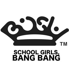 SCHOOL GIRLS, BANG BANG