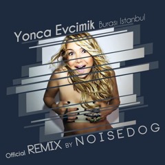 YONCA EVCIMIK - BURASI İSTANBUL (NoisedoG Remix)OFFICIAL NO MIX