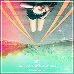 EBY - Wait a Second (TYMA Remix) > SPOTIFY