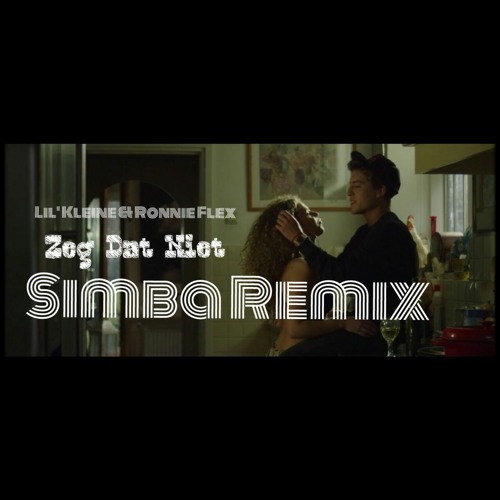 Lil' Kleine & Ronnie Flex - Zeg Dat Niet (Simba Moombahton Remix)