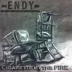 Endy- Cigarette By The Fire