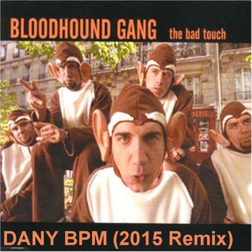 Listen to Bloodhound Gang - The Bad Touch (Dany BPM 2015 Rmx) *Free  Download* by Dany BPM in music playlist online for free on SoundCloud