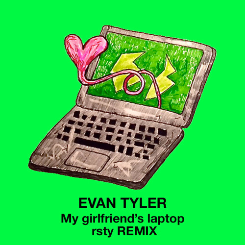 My girlfriend's laptop RSTY REMIX