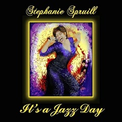 Stephanie Spruill : Its A Jazz Day