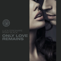 Luca Debonaire & Romy Black – Only Love Remains (Original Mix)