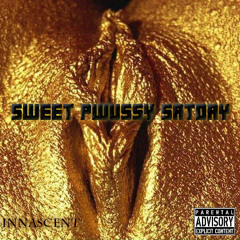 Sweet Pwussy Satday [Produced By Innascent]