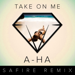 Take On Me -  a-ha (SAFIRE Remix)