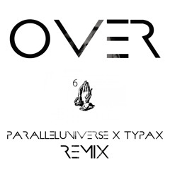 Drake - Over (ParallelUniverse x Phantom Remix)