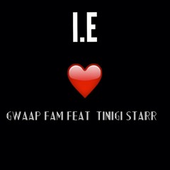 I E Love Featuring Gwaap Fam & Tinigi Starr