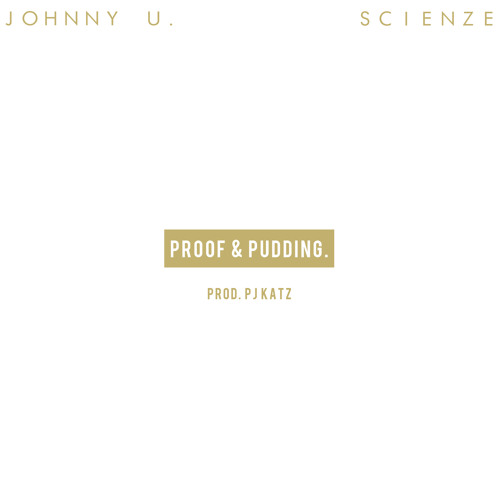 Proof & Pudding Feat. JohnNY U. (prod. PJ Katz)