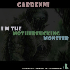 I'm a motherfucking monster