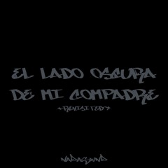 El Lado Oscura De Mi Compadre (Revisited)