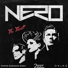 Nero - The Thrill (Porter Robinson Remix)(2Way Edit)