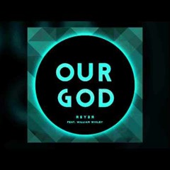 Chris Tomlin - Our God (Reyer Remix) Featuring William Wixley