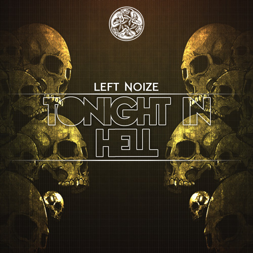 LEFT NOIZE - TONIGHT IN HELL ( ORIGINAL MIX )[Tijuana Records]