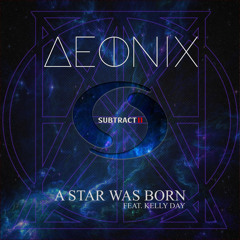 AEONIX - A Star Was Born feat. Kelly Day (Original Mix)
