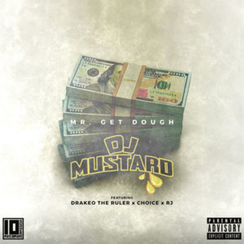 Dj Mustard - Mr. Get Dough feat. Drakeo The Ruler, Choice & RJ