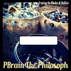 Pbrain The Philosoph - Trying To Make A Dollar