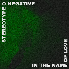 StereoTypeONegative - InTheNameOfLove