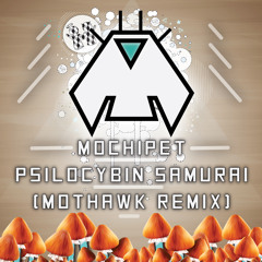 Mochipet - Psilocybin Samurai (MOTHAWK Remix)
