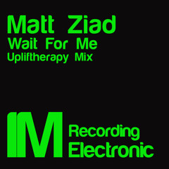 Wait For Me : Matt Ziad [Upliftherapy Mix]