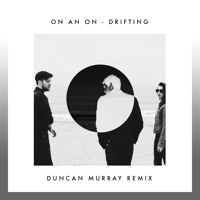 ON AN ON - Drifting (Duncan Murray Remix)