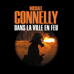 "Dans la ville en feu" de Michael Connelly, lu par Jacques Chaussepied
