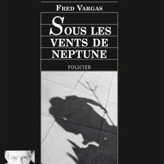 "Sous les vents de Neptune" de Fred Vargas, lu par François Berland