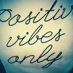 positive vibes only