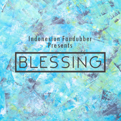 【Indonesian Fandubber Presents】 Blessing 【22 SINGERS】