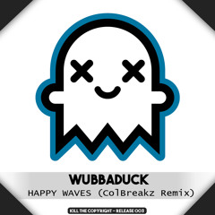 Wubbaduck - Happy Waves (ColBreakz Remix)(Kill The Copyright FREE RELEASE)