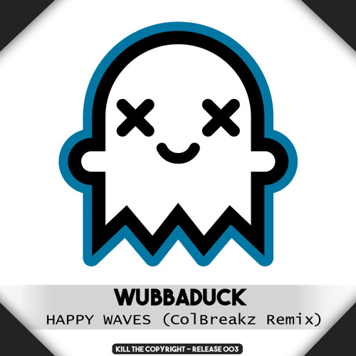 Wubbaduck - Happy Waves (ColBreakz Remix)(Kill The Copyright FREE RELEASE)