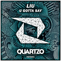 Liu - U Gotta Say (OUT NOW!)