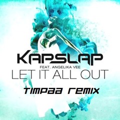 Kap Slap Ft. Angelika Vee - Let It All Out (TimPaa Remix)