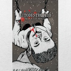 04 Autodestrucció - Crema La Flor