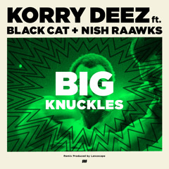 Korry Deez - Big Knuckles Ft Nish Raawks & Black Cat (Lancecape Remix)