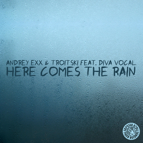 Andrey Exx & Troitski feat. Diva Vocal - Here Comes The Rain (Original Mix)