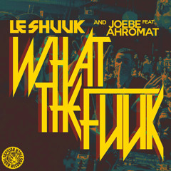 Le Shuuk & Joebe Feat. Ahromat - What The Fuuk (Original Mix)