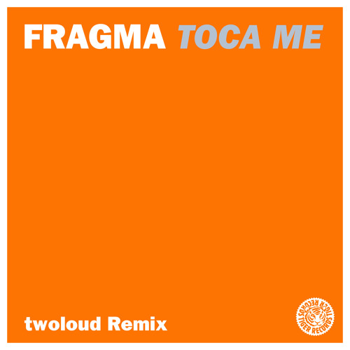 Fragma – Toca Me (twoloud Remix) by Tiger Records on SoundCloud - Hear the  world's sounds