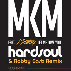 MKM Feat Martay Let Me Love You Hardsoul & Robby East Remix