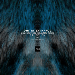 DmitryZakharov - Zwischen Klang Und Rauschen - Session Acht