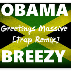 Obama X Breezy - Greetings Massive [Trap Remix]