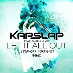 Kap Slap ft. Angelika Vee - Let It All Out (Stranger Foreigner Remix)