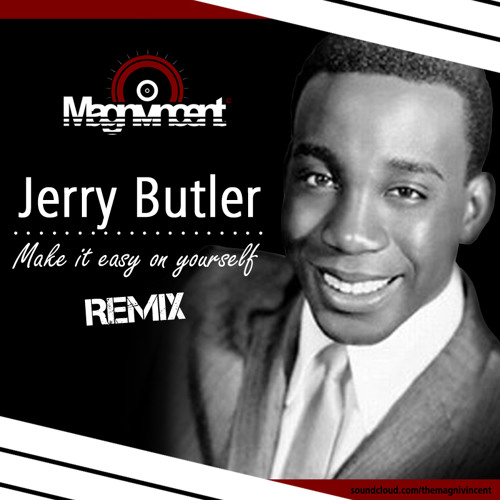 Listen to Jerry Butler - Make It Easy On Yourself (The Magnivincent Remix) by The Magnivincent in R&B playlist online for free on SoundCloud