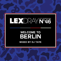 Lexdray City Series - Volume 46 - Welcome to Berlin - Mixed by DJ Taye